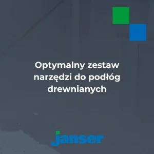 Optymalny zestaw narzędzi do podłóg drewnianych